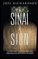Sinaí a Sion: La historia no contada del triunfante retorno de Jesús