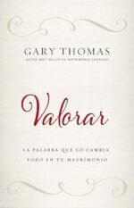 Valorar: La palabra que lo cambia todo en tu matrimonio