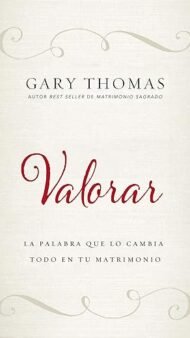 Valorar: La palabra que lo cambia todo en tu matrimonio