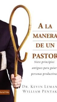 a la Manera de Un Pastor: Siete Principios Antiguos Para Guiar Personas Productivas