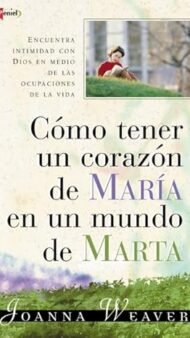 Como tener un Corazón de María en un Mundo de Marta