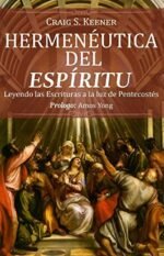 Hermenéutica del Espíritu: Leyendo las Escrituras a la luz de Pentecostés