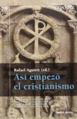 Así empezó el Cristianismo Rafael Aguirre Monasterio