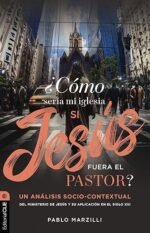 Cómo sería mi iglesia si Jesús fuera el pastor?: Un análisis socio-contextual del ministerio de Jesús y su aplicación en el siglo XXI