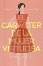El carácter de la mujer virtuosa (Spanish Edition)