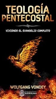 Teologia Pentecostal: Viviendo el evangelio completo (Spanish Edition)