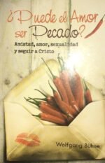 Puede el amor ser pecado Amistad, amor, sexualidad y seguir a Cristo