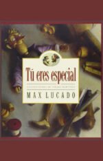 Tú Eres Especial Max Lucado Infantil sobre Valor y Autoestima