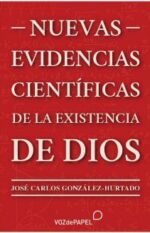 NUEVAS EVIDENCIAS CIENTÍFICAS DE LA EXISTENCIA DE DIOS