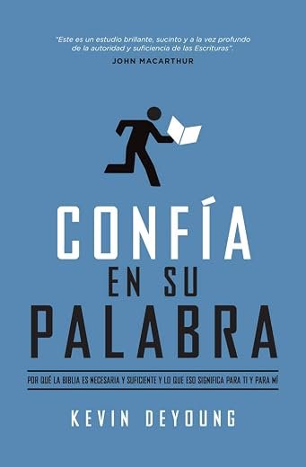 Confía en su Palabra: Por qué la Biblia es necesaria y suficiente, y lo que eso significa para ti y para mí