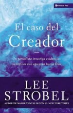 El Caso Del Creador (The Case for Creator: A Journalist Investigates Scientific Evidence That Points Toward God)