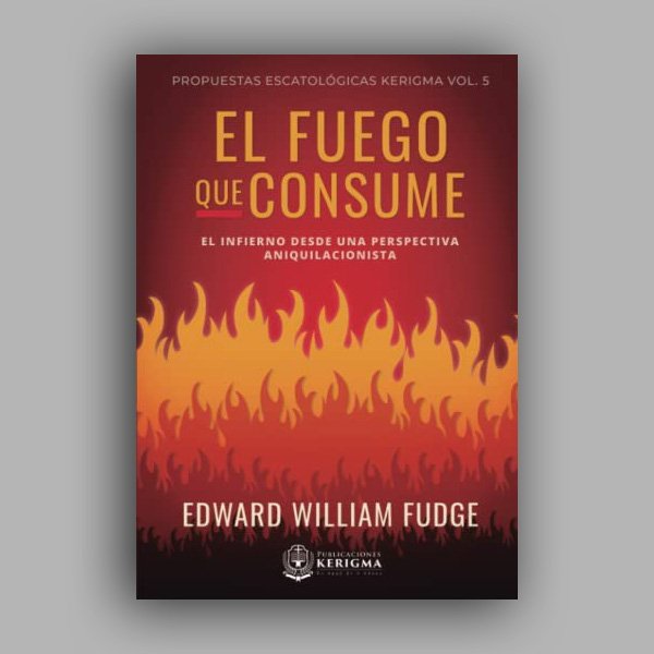 El Fuego que Consume: El Infierno Desde Una Perspectiva Aniquilacionista