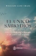 El Unico Sabio Dios: La compatibilidad del preconocimiento Divino y la libertad humana