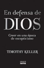 En defensa de Dios / The Reason for God: Creer en una epoca de escepticismo / Belief in an Age of Skepticism