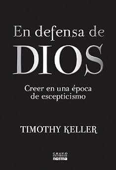 En defensa de Dios / The Reason for God: Creer en una epoca de escepticismo / Belief in an Age of Skepticism