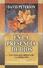 En la presencia de Dios: UNA TEOLOGIA BIBLICA DE LA ADORACION