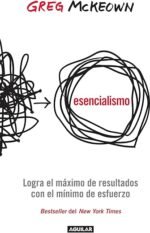 Esencialismo: Logra el máximo de resultados con el mínimo esfuerzo