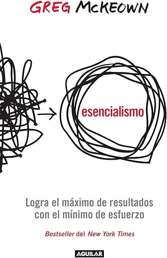 Esencialismo: Logra el máximo de resultados con el mínimo esfuerzo