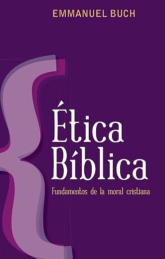 Ética bíblica Fundamentos de la moral cristiana (Spanish Edition)