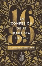 La Confesión de Fe Bautista De 1689 (Spanish Edition)