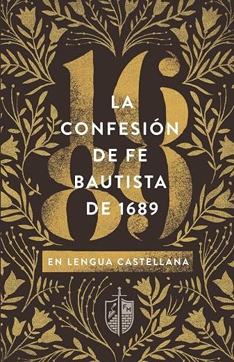 La Confesión de Fe Bautista De 1689 (Spanish Edition)