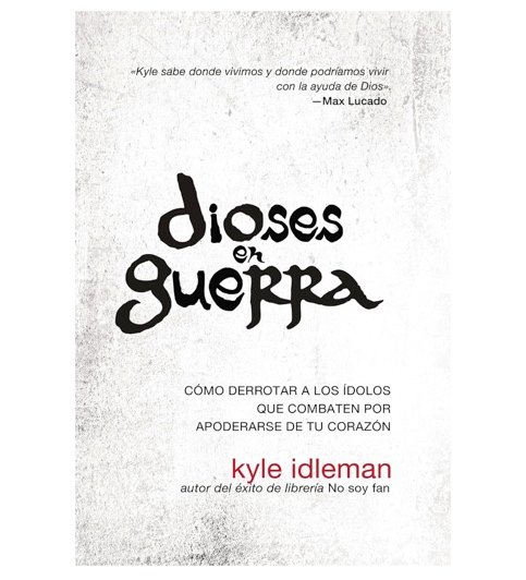 Dioses en Guerra por Kyle Idleman