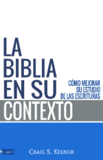 La Biblia en su Contexto  Craig S. Keener