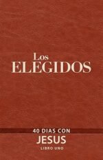 Los Elegidos - Libro Uno: 40 Días con Jesús (Spanish Edition)