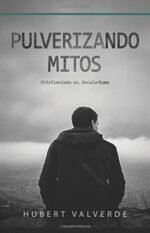 Pulverizando Mitos: Cristianismo vs Secularismo (Spanish Edition)