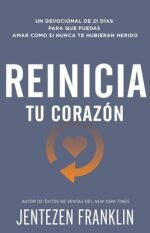 Reinicia tu corazón: Un devocional de 21 días para que puedas amar como si nunca te hubieran herido