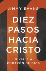 Diez Pasos Hacia Cristo: Un viaje al Corazon de Dios