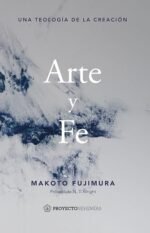 Arte y fe: Una teología de la creación Makoto Fujimura