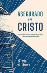 Asegurado en Cristo - descubre la gracia, líbrate de la culpa y descansa en tu salvación