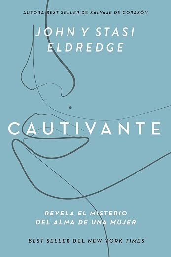 Cautivante Edición ampliada: Revela el misterio del alma de una mujer John Eldredge