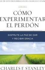 Cómo experimentar el perdón: Disfrute la paz de dar y recibir gracia