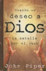 Cuando no deseo a Dios John Piper