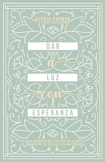 Dar a Luz con Esperanza: Meditaciones del evangelio sobre el embarazo, el parto y la maternidad