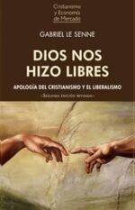Dios nos hizo libres: apología del cristianismo y el liberalismo