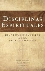 Disciplinas Espirituales: Prácticas Esenciales de la Vida Cristiana