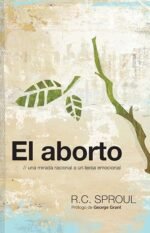 El aborto una mirada racional a un tema emocional R.C Sproul