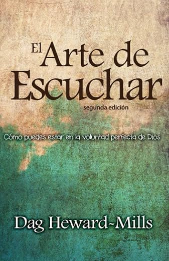 El Arte de Escuchar (segunda edición): Cómo puedes estar en la voluntad perfecta de Dios