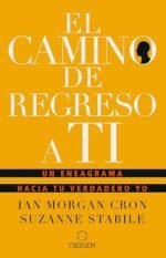 El camino de regreso a ti: Un eneagrama hacia tu verdadero yo / The Road Back to You