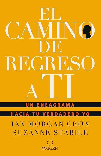 El camino de regreso a ti: Un eneagrama hacia tu verdadero yo / The Road Back to You