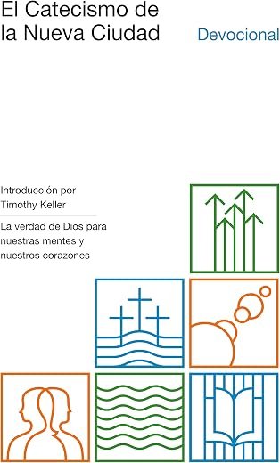 El catecismo de la nueva ciudad: La verdad de Dios para nuestras mentes y nuestros corazones