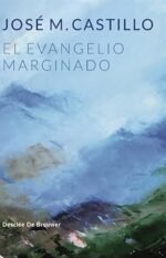 El evangelio marginado Jose M. Castillo