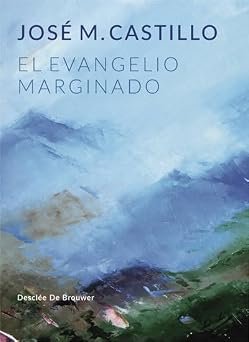 El evangelio marginado Jose M. Castillo