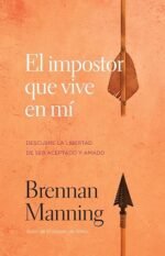 El impostor que vive en mí: Descubre la libertad de ser aceptado y amado