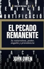 El Pecado Remanente: Su naturaleza, poder, engaño, y prevalencia John Owen
