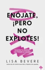 Enójate Pero No Explotes Lisa Bevere