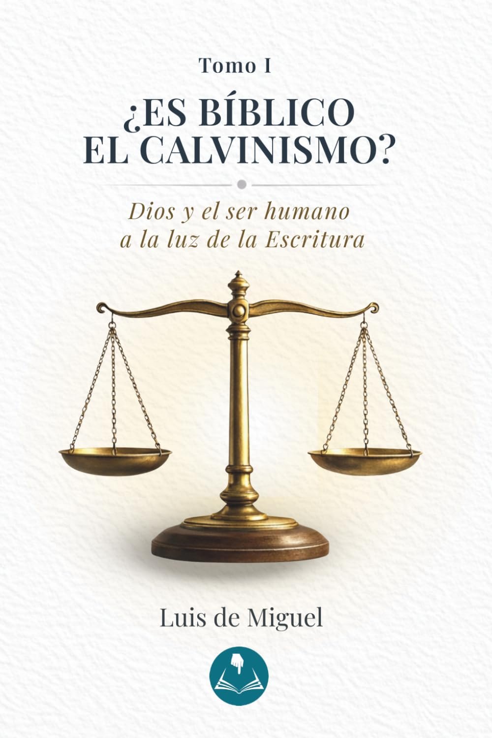 Es bíblico el calvinismo: Dios y el ser humano a la luz de la Escritura